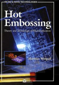 hot embossing theory and technology of microreplication 1st edition matthias worgull 0815515790, 0815519745,