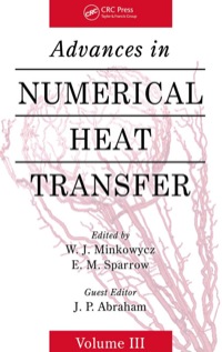 advances in numerical heat transfer volume 3 1st edition w. j. minkowycz, e. m. sparrow, j. p. abraham