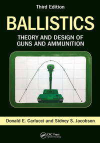 ballistics theory and design of guns and ammunition 3rd edition donald e. carlucci, sidney s. jacobson