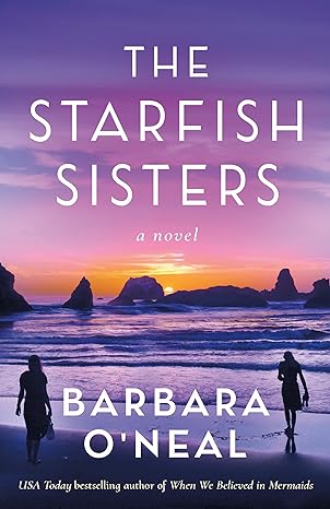 the starfish sisters a novel  barbara oneal 154203809x, 978-1542038096