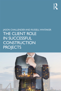 the client role in successful construction projects 1st edition jason challender , russell whitaker