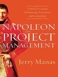 napoleon on project management timeless lessons in planning  execution  and leadership 1st edition jerry