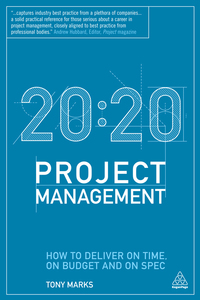 20:20 project management how to deliver on time  on budget and on spec 1st edition tony marks 0749466081,