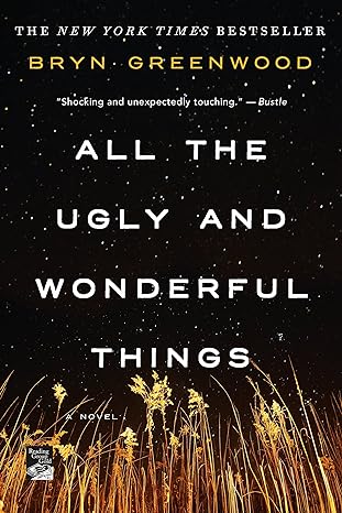 all the ugly and wonderful things a novel reprint edition bryn greenwood 9781250153968