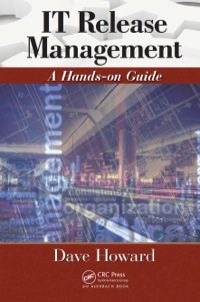 it release management a hands on guide 1st edition dave howard 1439883521, 1439884102, 9781439883525,