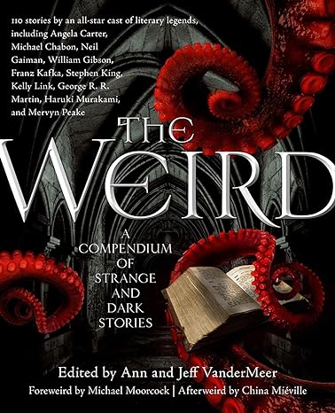 the weird a compendium of strange and dark stories  jeff vandermeer, ann vandermeer 9780765333629,