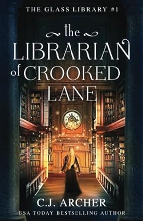 the librarian of crooked lane the glass library  c.j. archer 1922554227, 978-1922554222