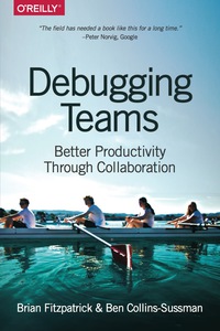 debugging teams better productivity through collaboration 1st edition brian fitzpatrick , ben