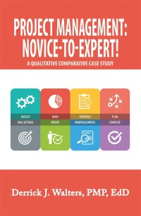 project management novice to expert  a qualitative comparative case study 1st edition derrick j. walters