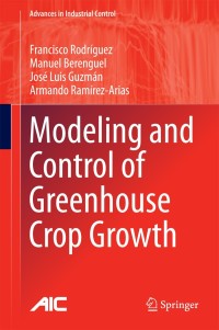 modeling and control of greenhouse crop growth advances in industrial control 1st edition francisco