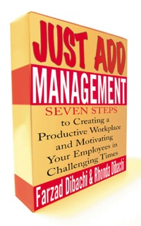just add management seven steps to creating a productive workplace and motivating your employees in