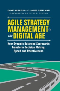 agile strategy management in the digital age how dynamic balanced scorecards transform decision making speed