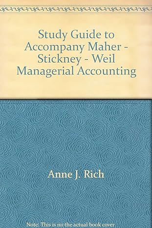 study guide to accompany maher stickney weil managerial accounting 1st edition anne j. rich 0030984769,