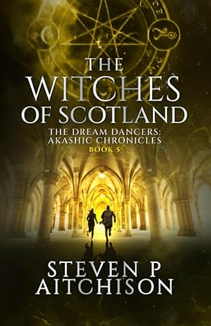 the witches of scotland the dream dancers akashic chronicles book 5  steven p aitchison 1915524040,