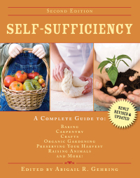 self sufficiency a complete guide to baking carpentry crafts organic gardening preserving your harvest