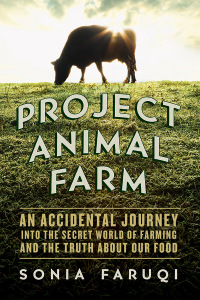project animal farm an accidental journey into the secret world of farming and the truth about our food 1st
