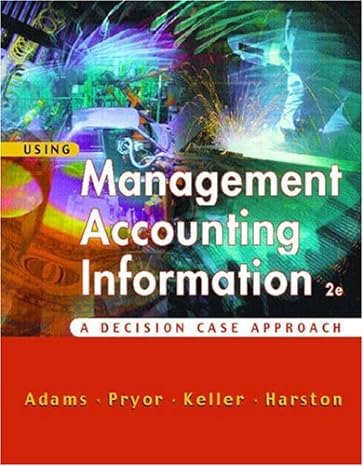 using management accounting information a case decision approach 2nd edition steve adams ,don keller ,lee