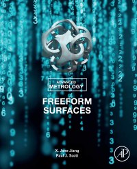 advanced metrology freeform surfaces 1st edition x. jane jiang, paul j. scott 0128218150, 0128218169,