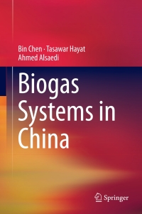 biogas systems in china 1st edition bin chen, tasawar hayat,  ahmed alsaedi 3662554968, 3662554984,