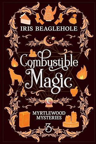 combustible magic myrtlewood mysteries book 3  iris beaglehole 1991173598, 978-1991173591
