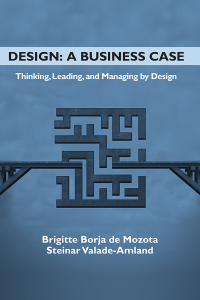 design a business case thinking leading and managing by design 1st edition brigitte borja de mozota , steinar