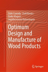 optimum design and manufacture of wood products 1st edition etele csanády, zsolt kovács, endre magoss,