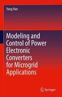 modeling and control of power electronic converters for microgrid applications 1st edition yang han