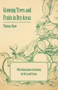 growing trees and fruits in dry areas - with information on growing for dry land farms 1st edition thomas