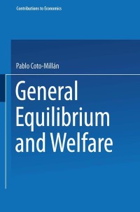 general equilibrium and welfare 1st edition pablo coto millán 3790814911, 3642500099, 9783790814910,