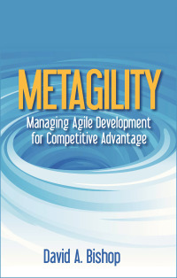 metagility  managing agile development for competitive advantage 1st edition david a. bishop 1604271558,