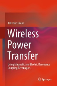 wireless power transfer using magnetic and electric resonance coupling techniques 1st edition takehiro imura