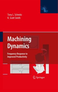 machining dynamics frequency response to improved productivity 1st edition tony l. schmitz, k. scott smith