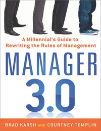 manager 3.0 a millennials guide to rewriting the rules of management 1st edition brad karsh , courtney