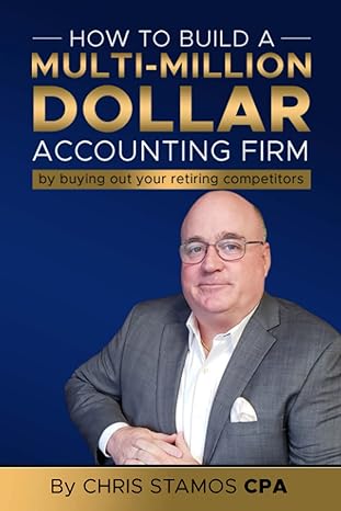how to build a multi million dollar accounting firm by buying out your retiring competitors 1st edition chris
