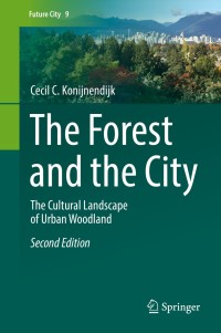the forest and the city the cultural landscape of urban woodland 2nd edition cecil c. konijnendijk
