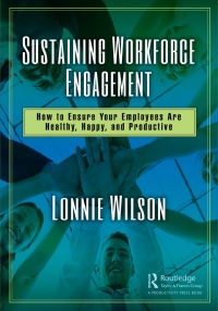 sustaining workforce engagement how to ensure your employees are healthy happy and productive 1st edition