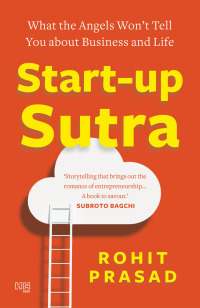 start up sutra what the angels wont tell you about business and life 1st edition rohit prasad 9350095769,