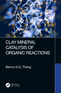 clay mineral catalysis of organic reactions 1st edition benny k.g theng 1498746527, 0429879660,