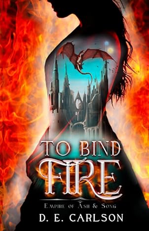 to bind fire empire of ash and song  d. e. carlson 979-8987567104