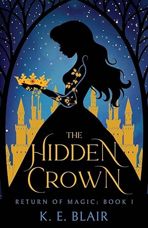 the hidden crown return of magic book 1  k.e. blair 979-8989153015