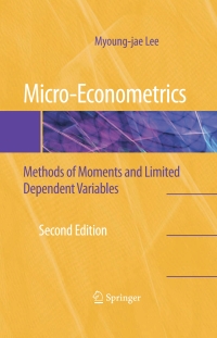 micro econometrics methods of moments and limited dependent variables 2nd edition myoung jae lee 0387953760,