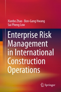 enterprise risk management in international construction operations 1st edition xianbo zhao , bon-gang hwang
