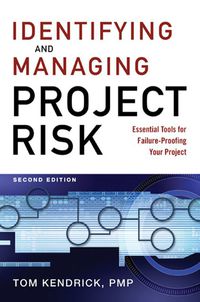 identifying and managing project risk essential tools for failure proofing your project 2nd edition tom