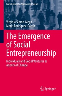 the emergence of social entrepreneurship individuals and social ventures as agents of change 1st edition