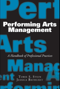 performing arts management a handbook of professional practices 1st edition tobie s. stein , jessica bathurst