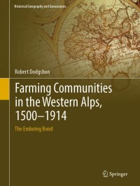farming communities in the western alps 1500 1914 1st edition robert dodgshon 3030163601, 303016361x,