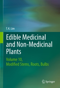 edible medicinal and non medicinal plants volume 10 modified stems roots bulbs 1st edition t. k. lim