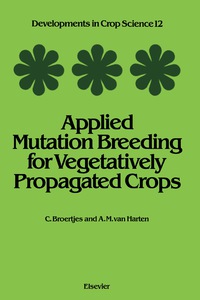 applied mutation breeding for vegetatively propagated crops 1st edition c. broertjes, a. m. van harten
