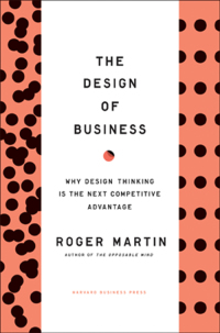 the design of business why design thinking is the next competitive advantage 1st edition roger l. martin
