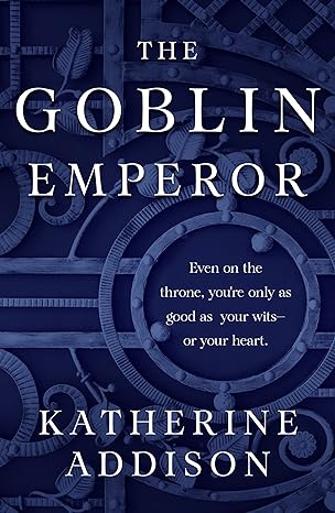 the goblin emperor  katherine addison 1250303796, 978-1250303790